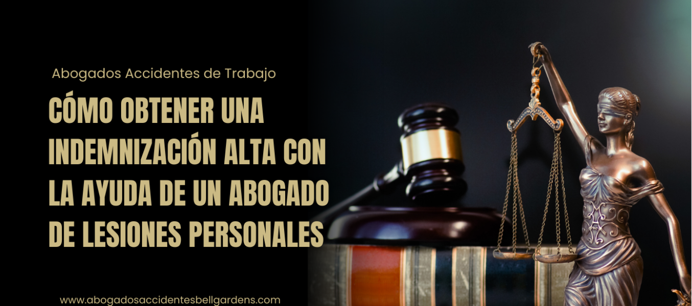 Cómo obtener una indemnización alta con la ayuda de un abogado de lesiones personales