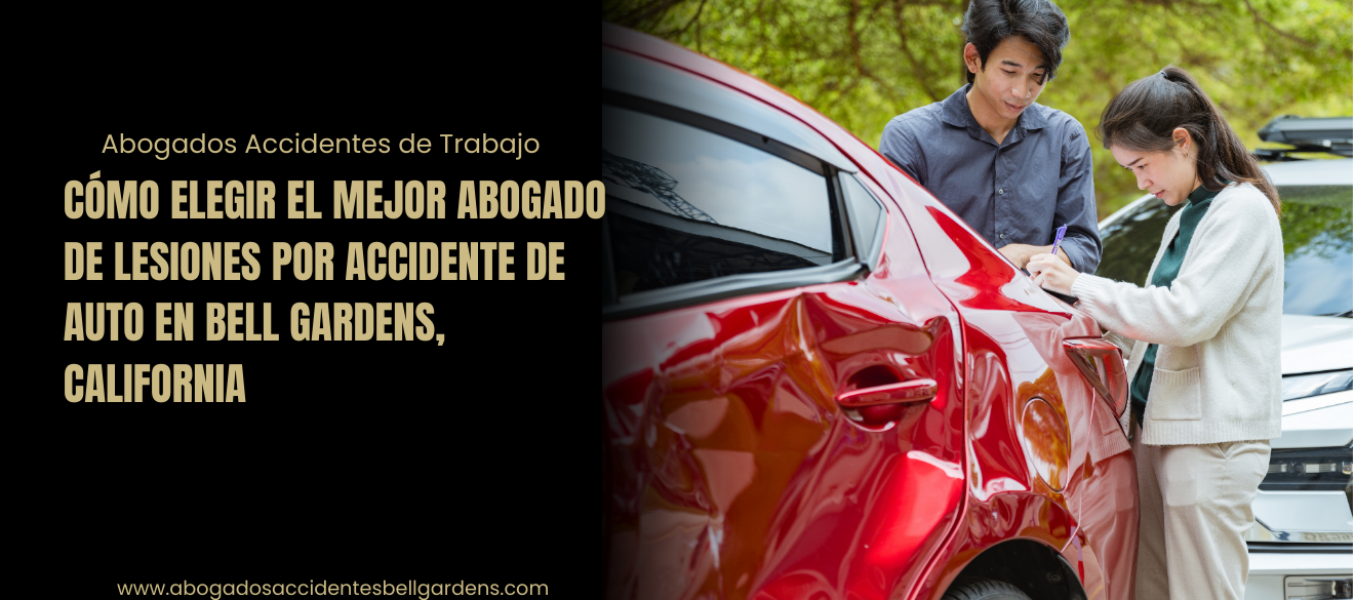 Cómo elegir el mejor abogado de lesiones por accidente de auto en Bell Gardens, California