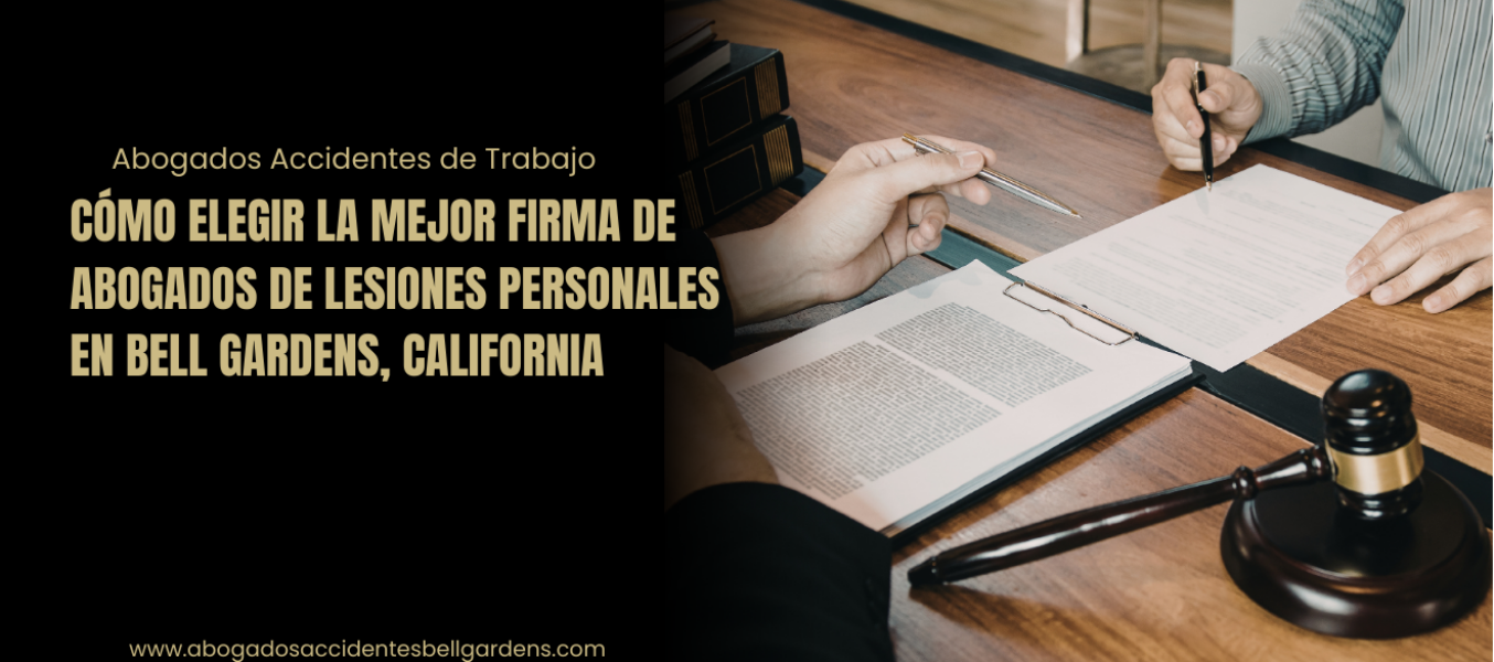 Cómo elegir la mejor firma de abogados de lesiones personales en Bell Gardens, California