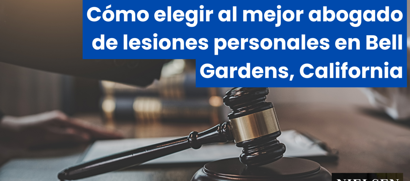 Cómo elegir al mejor abogado de lesiones personales en Bell Gardens, California