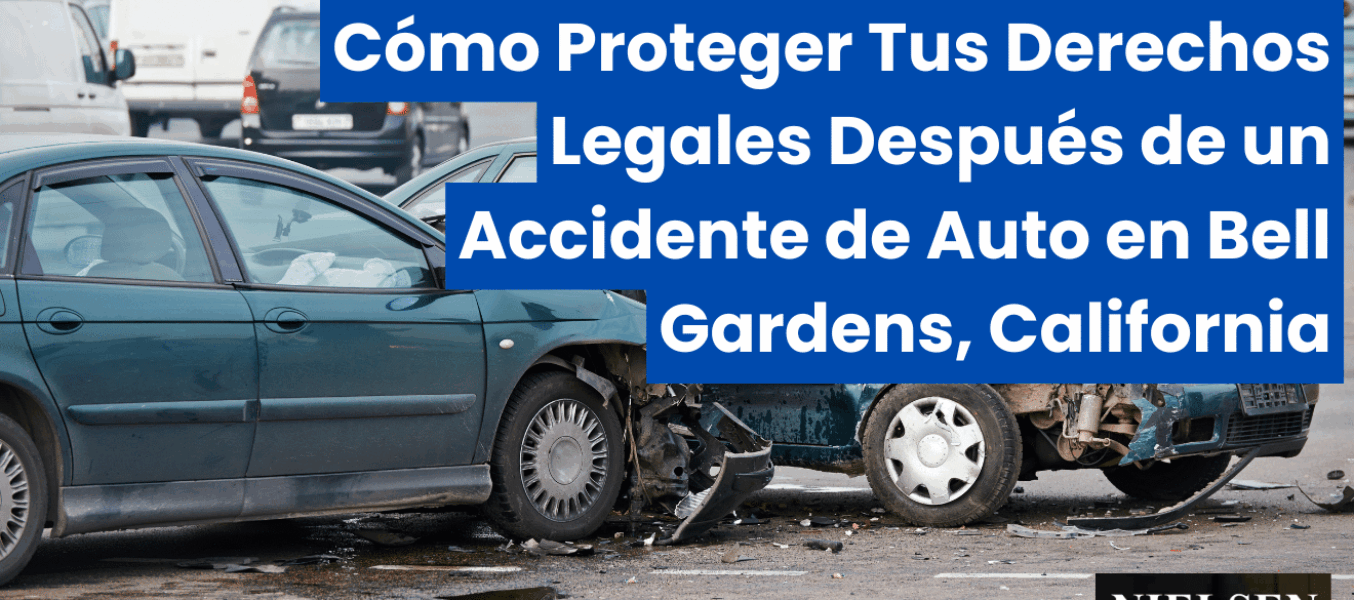 Cómo Proteger Tus Derechos Legales Después de un Accidente de Auto en Bell Gardens, California