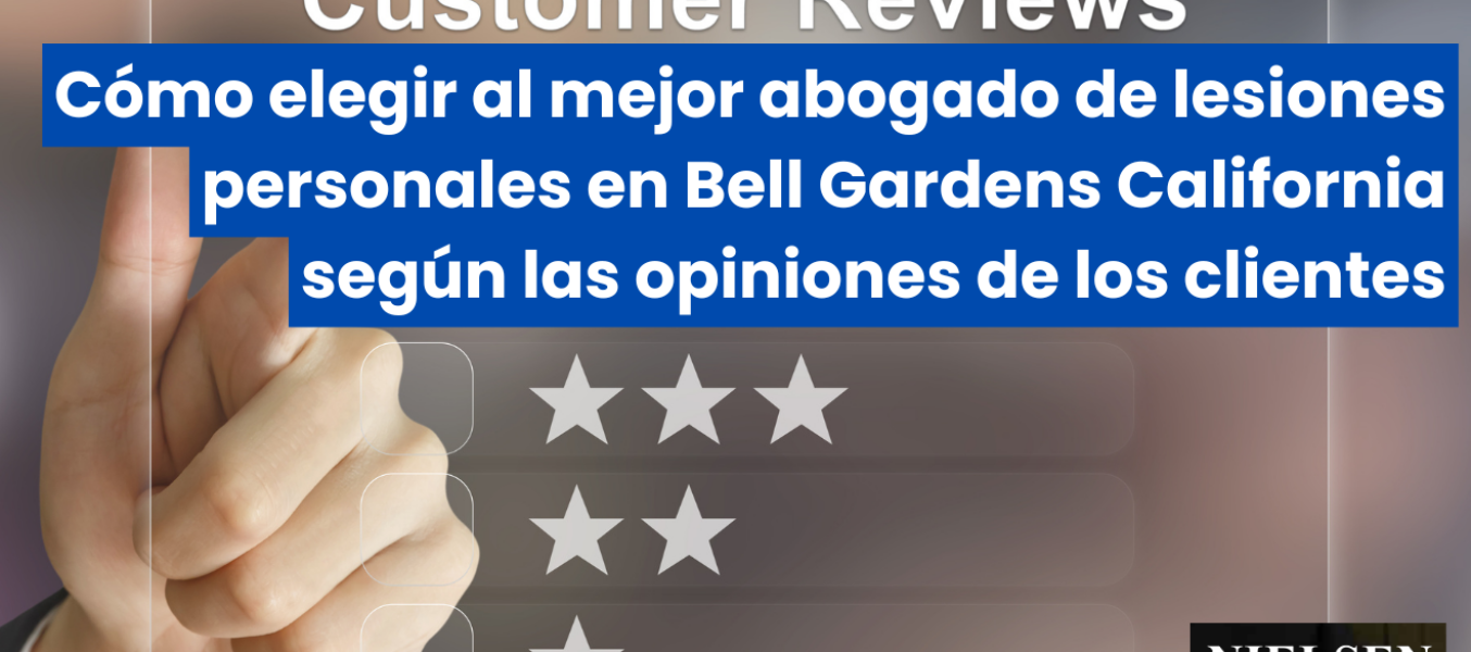 Cómo elegir al mejor abogado de lesiones personales en Bell Gardens California según las opiniones de los clientes