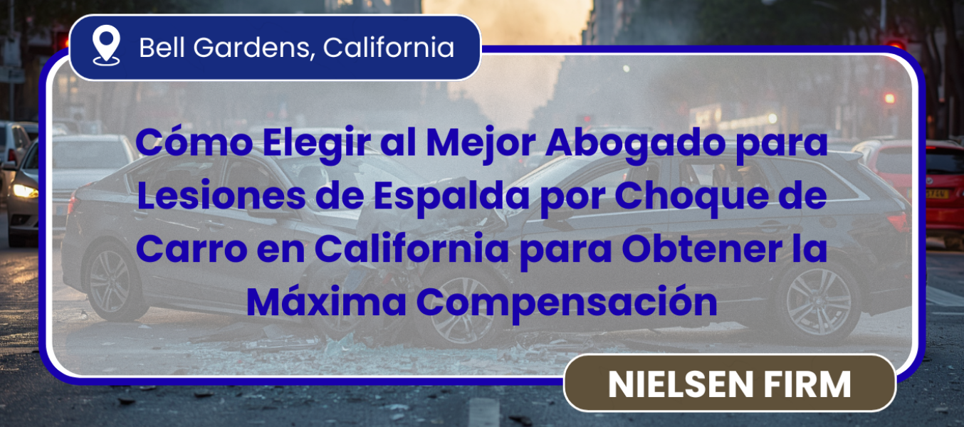 Cómo Elegir al Mejor Abogado para Lesiones de Espalda por Choque de Carro en California para Obtener la Máxima Compensación
