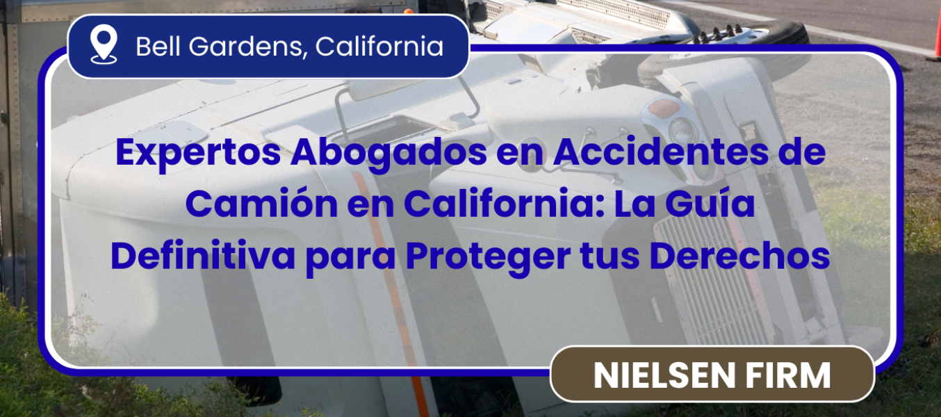 Expertos Abogados en Accidentes de Camión en California: La Guía Definitiva para Proteger tus Derechos