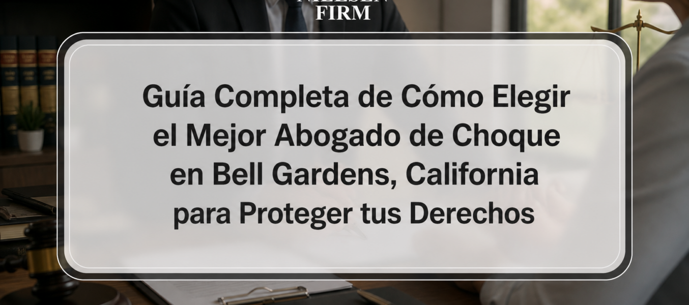 Guía Completa de Cómo Elegir el Mejor Abogado de Choque en Bell Gardens, California para Proteger tus Derechos
